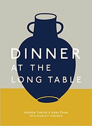 Dinner at the Long Table by Andrew Tarlow, Anna Dunn