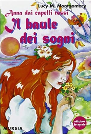 Anna dai Capelli Rossi: Il baule dei sogni by L.M. Montgomery