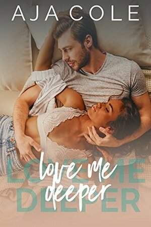 Love Me Deeper (Unbreakable Book 1) by Aja Cole