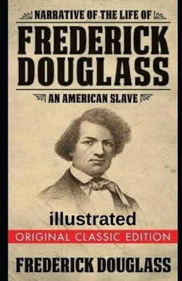 Narrative of the Life of Frederick Douglass illustrated by Frederick Douglass