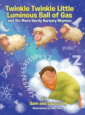 Twinkle Twinkle Little Luminous Ball of Gas and Six More Nerdy Nursery Rhymes by Laura Day, Sam Day