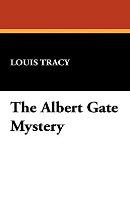 The Albert Gate Mystery by Louis Tracy