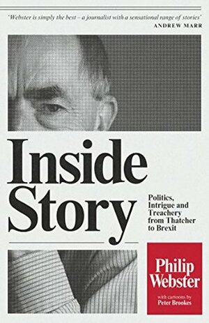 Inside Story: Politics, Intrigue and Treachery from Thatcher to Brexit by Philip Webster