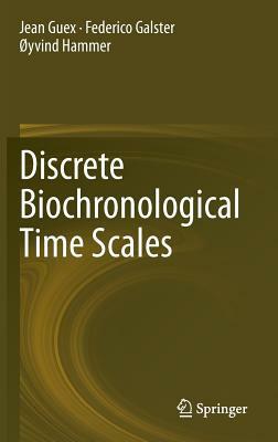 Discrete Biochronological Time Scales by Øyvind Hammer, Federico Galster, Jean Guex
