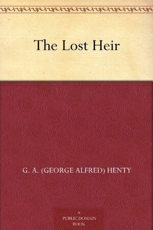 The Lost Heir by G.A. Henty