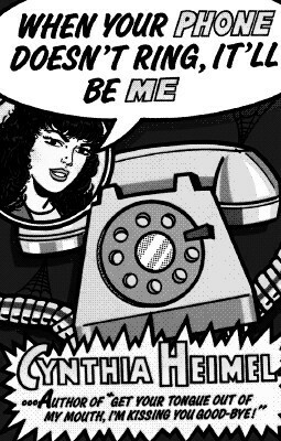 When Your Phone Doesn't Ring, It'll Be Me by Cynthia Heimel