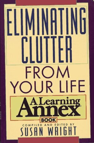 Eliminating Clutter from Your Life by Susan Wright