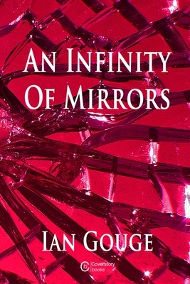 An Infinity of Mirrors by Ian Gouge