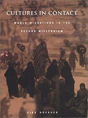 Cultures in Contact: World Migrations in the Second Millennium by Dirk Hoerder