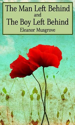 The Man Left Behind and The Boy Left Behind by Eleanor Musgrove