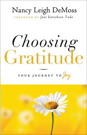 Choosing Gratitude: Your Journey to Joy by Nancy Leigh DeMoss