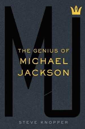 MJ: The Genius of Michael Jackson by Steve Knopper