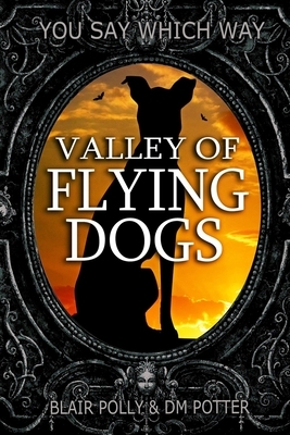 Valley of Flying Dogs by DM Potter, Blair Polly