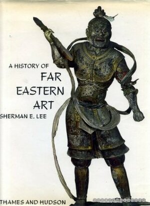 A History Of Far Eastern Art by Sherman E. Lee