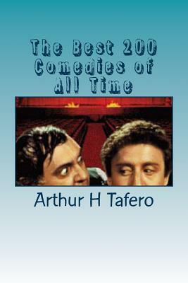 The Best 200 Comedies of All Time by Arthur H. Tafero