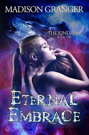Eternal Embrace (The Kindred #2) by Madison Granger