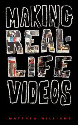 Making Real-Life Videos by Matthew Williams