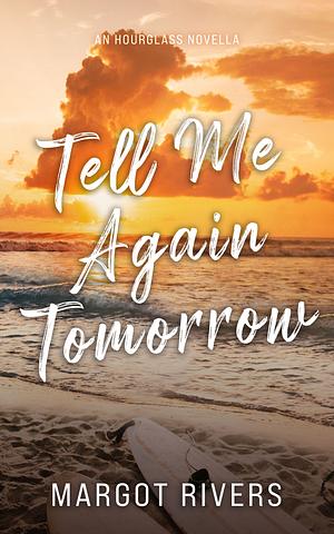 Tell Me Again Tomorrow: An Hourglass Novella (Hourglass Series, Book 2) by Margot Rivers
