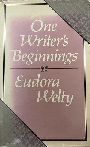 One Writer's Beginning by Eudora Welty