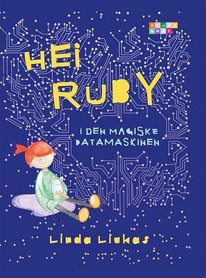 Hei Ruby - i den magiske datamaskinen by Linda Liukas