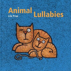 Animal Lullabies by Lila Prap