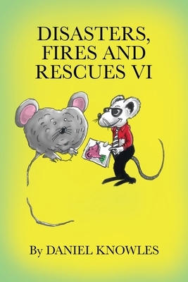 Disasters, Fires and Rescues Vi by Daniel Knowles