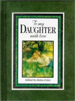 To My Daughter, with Love by Sharron Bassin, Helen Exley