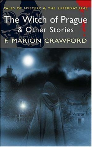 The Witch Of Prague & Other Stories by F. Marion Crawford, David Stuart Davies