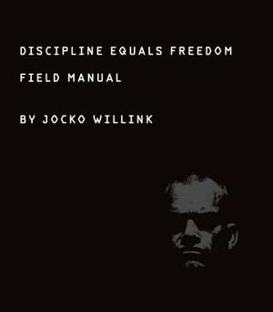 Discipline Equals Freedom: Field Manual by Jocko Willink