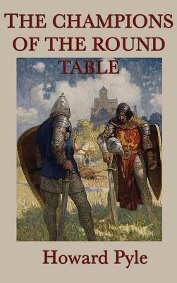 The Story of the Champions of the Round Table by Howard Pyle