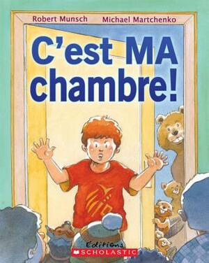 C'est ma chambre! by Robert Munsch