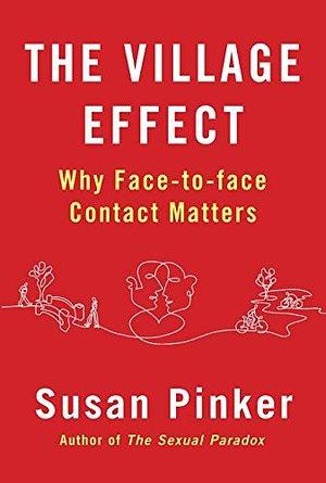 The Village Effect: Why Face-to-face Contact Matters by Susan Pinker, Susan Pinker