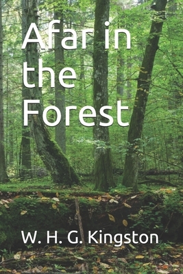 Afar in the Forest by W. H. G. Kingston