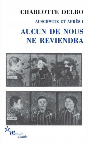 Aucun de nous ne reviendra by Charlotte Delbo