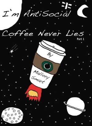 I'm AntiSocial, Coffee Never Lies (Part One) by Joey Grossman, Mallory Smart