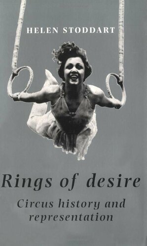 Rings of Desire: Circus History and Representation by Helen Stoddart