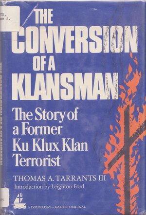 The Conversion of a Klansman: The Story of a Former Ku Klux Klan Terrorist by Thomas A. Tarrants
