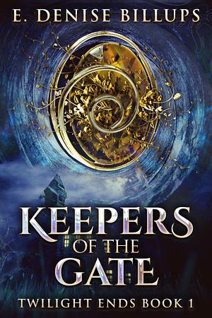 Keepers of the Gate: Twilight Ends by E. Denise Billups, E. Denise Billups