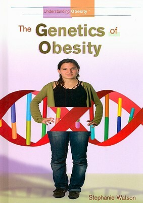 The Genetics of Obesity by Stephanie Watson