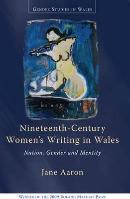 Nineteenth-Century Women's Writing in Wales: Nation, Gender and Identity by Jane Aaron