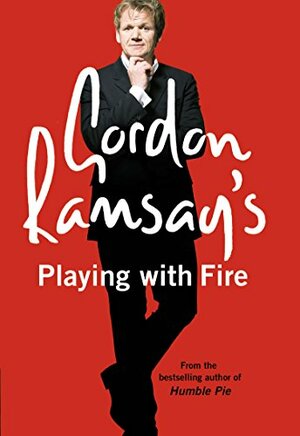 Gordon Ramsay's Playing with Fire by Gordon Ramsay