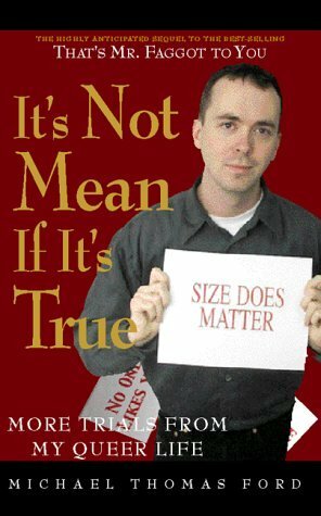 It's Not Mean If It's True: More Trials from My Queer Life by Michael Thomas Ford