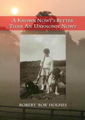 A Known Nowt's Better than an Unknown Nowt by Robert Holmes