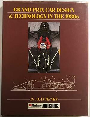 Grand Prix Car Design and Technology in the 1980s by Alan Henry