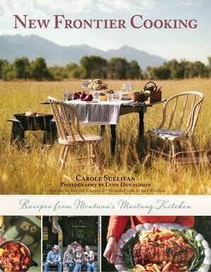 New Frontier Cooking: Recipes from Montana's Mustang Kitchen by Carole Sullivan