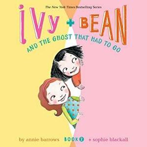IvyBean and the Ghost That Had to Go by Annie Barrows