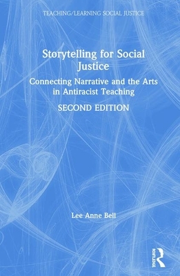 Storytelling for Social Justice: Connecting Narrative and the Arts in Antiracist Teaching by Lee Anne Bell