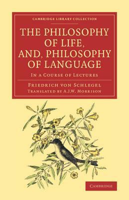 The Philosophy of Life, and, Philosophy of Language by Friedrich Von Schlegel