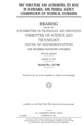 NIST structure and authorities, its role in standards, and federal agency coordination on technical standards by United S. Congress, United States House of Representatives, Committee on Science and Techno (house)