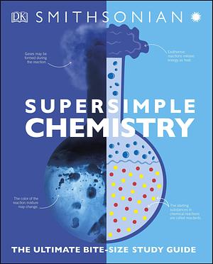 Super Simple Chemistry: The Ultimate Bitesize Study Guide by D.K. Publishing, D.K. Publishing, Smithsonian Institution